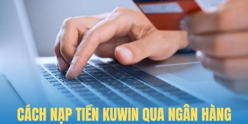 Nạp tiền Kuwin bằng tài khoản ngân hàng